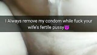 I always took off condom while fuck you wife and cum in her