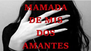 MAMADA DE MIS DOS BELLAS AMANTES|ASMR|2022|ESPAÑOL