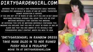 Dirtygardengirl in rainbow dress take huge dildo in to her ruined pussy hole & prolapse