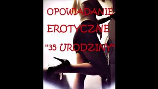 OPOWIADANIE EROTYCZNE ''35 URODZINY''