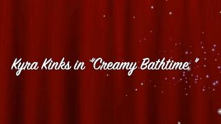 Kyra Kinks - Creamy Bath